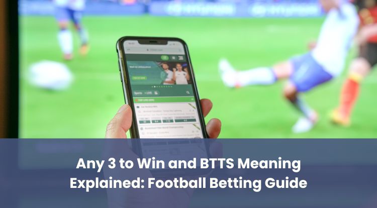 Any 3 to Win and BTTS Meaning Explained: Football Betting Guide