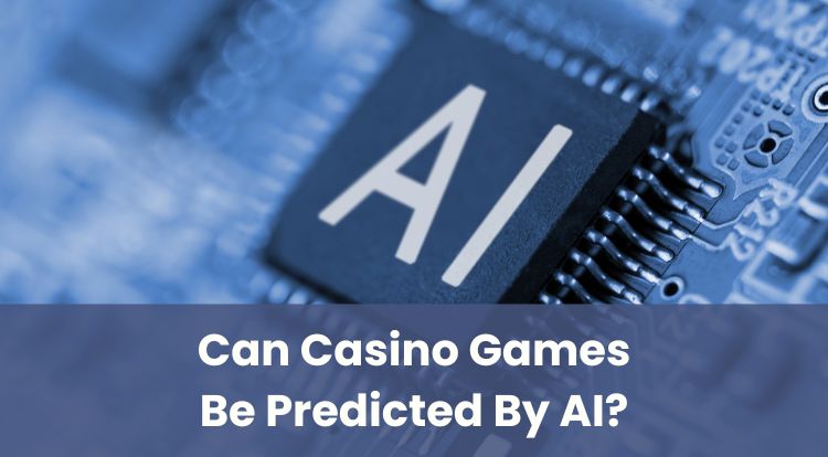 Can Casino Games Be Predicted By AI?