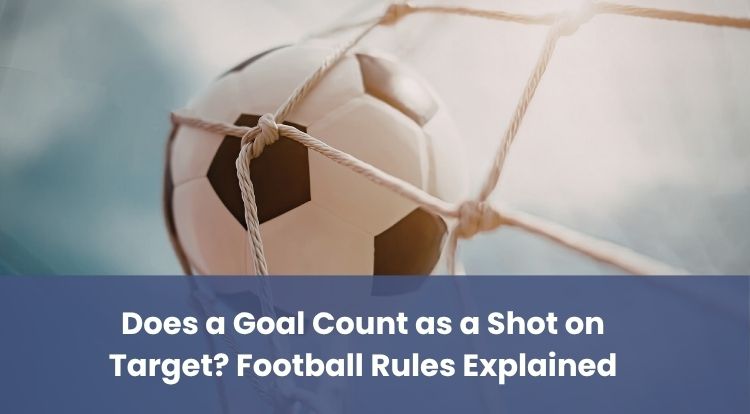 Does a Goal Count as a Shot on Target? Football Rules Explained