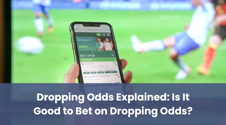 Dropping Odds Explained: Is It Good to Bet on Dropping Odds?