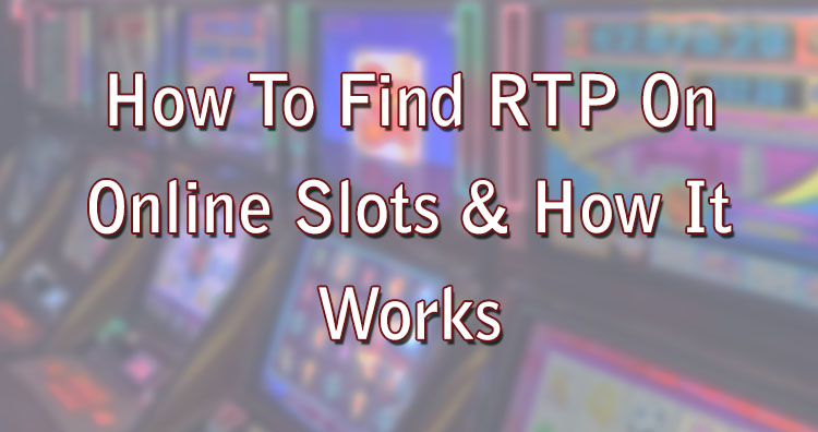 How To Find RTP On Online Slots & How It Works