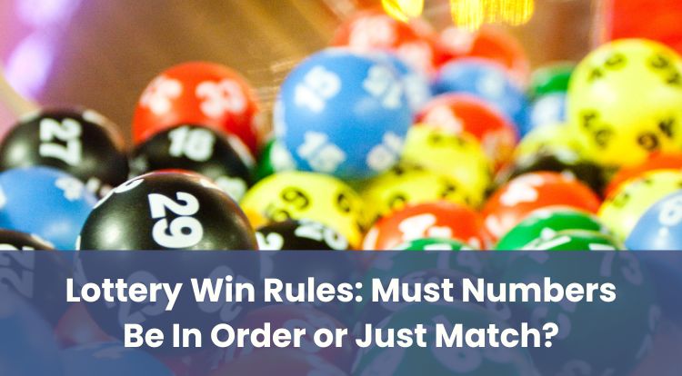 Lottery Win Rules: Must Numbers Be In Order or Just Match?