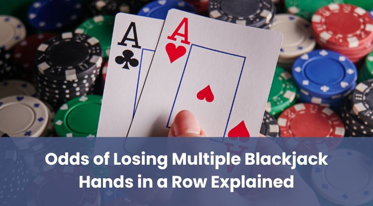 Odds of Losing Multiple Blackjack Hands in a Row Explained