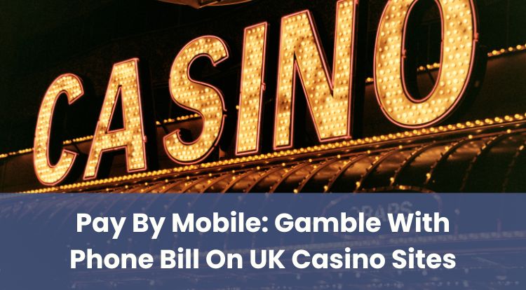 Pay By Mobile: Gamble With Phone Bill On UK Casino Sites