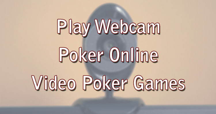 Play Webcam Poker Online – Video Poker Games
