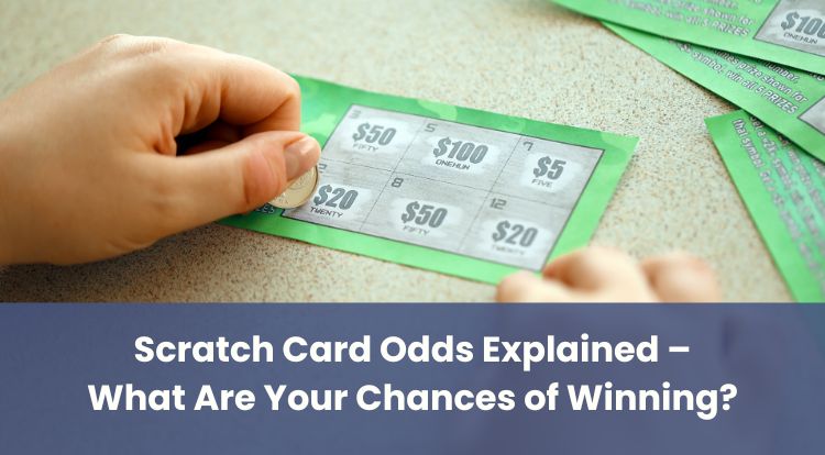 Scratch Card Odds Explained – What Are Your Chances of Winning?