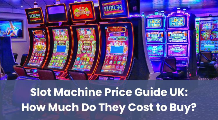 Slot Machine Price Guide UK: How Much Do They Cost to Buy?