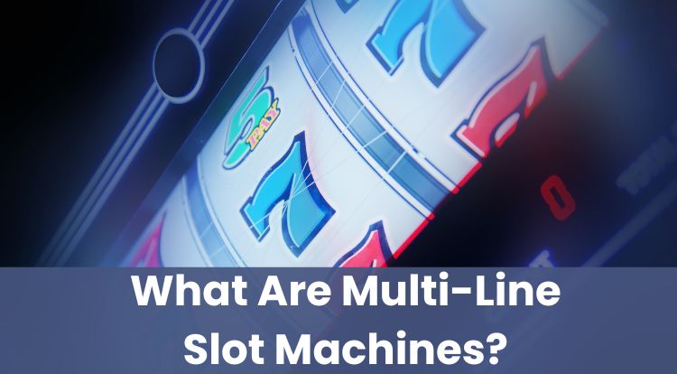 What Are Multi-Line Slot Machines?