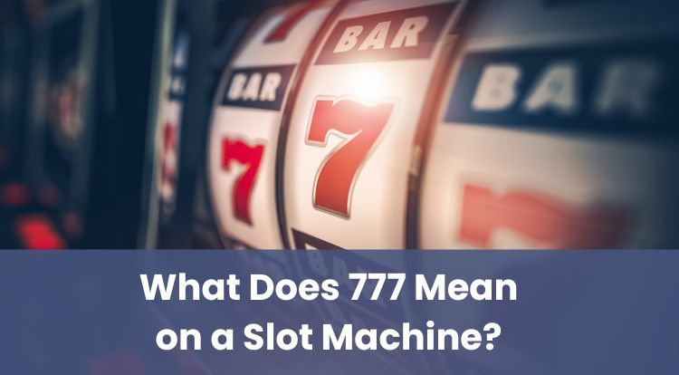 What Does 777 Mean on a Slot Machine?