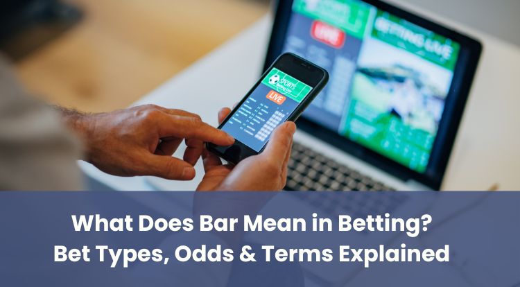 What Does Bar Mean in Betting? Bet Types, Odds & Terms Explained