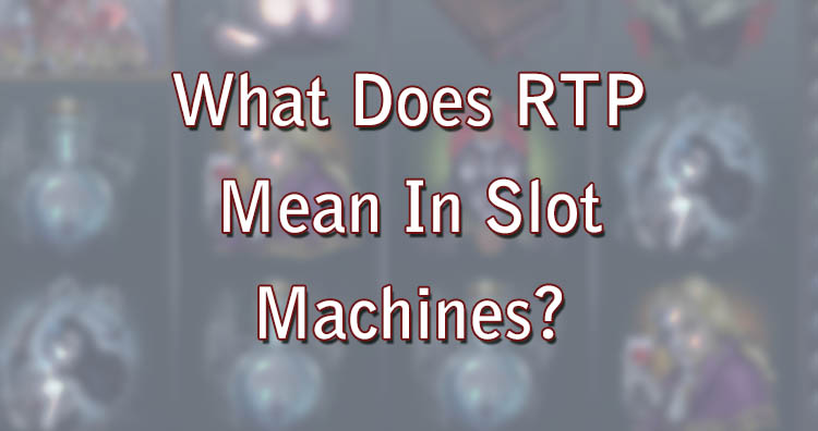 What Does RTP Mean In Slot Machines?