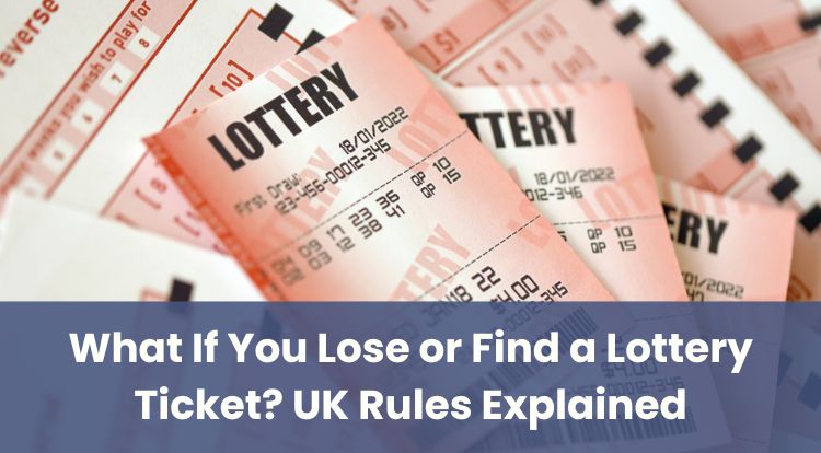 What If You Lose or Find a Lottery Ticket? UK Rules Explained