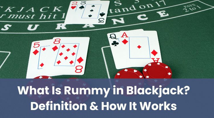 What Is Rummy in Blackjack? Definition & How It Works