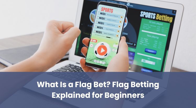 What Is a Flag Bet? Flag Betting Explained for Beginners