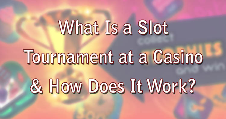 What Is a Slot Tournament at a Casino & How Does It Work?