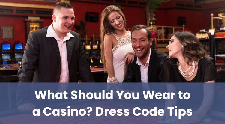 What Should You Wear to a Casino? Dress Code Tips