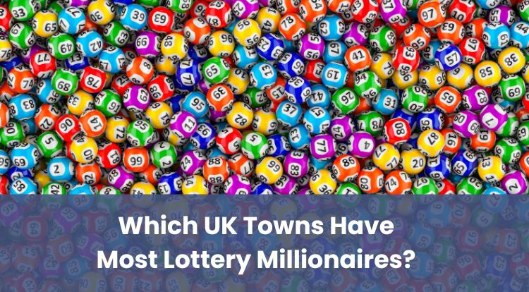 Which UK Towns Have Most Lottery Millionaires?