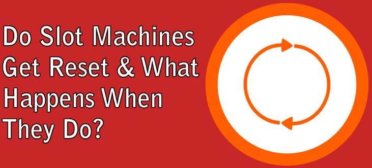 Do Slot Machines Get Reset & What Happens When They Do?