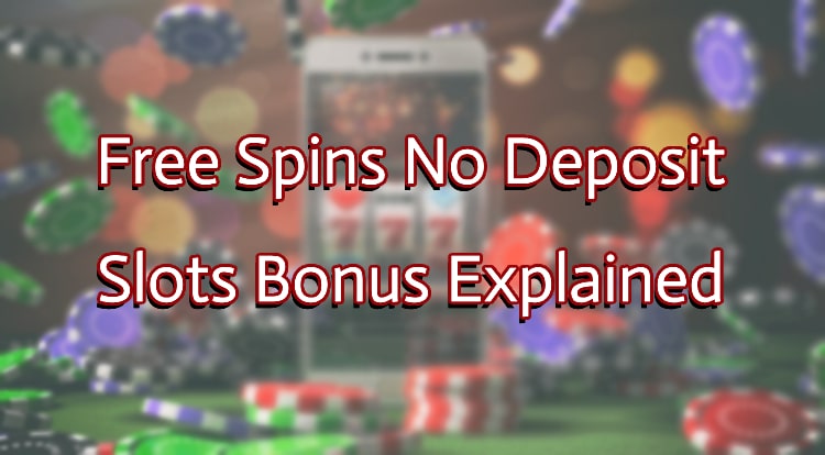 Free Spins No Deposit Slots Bonus Explained 