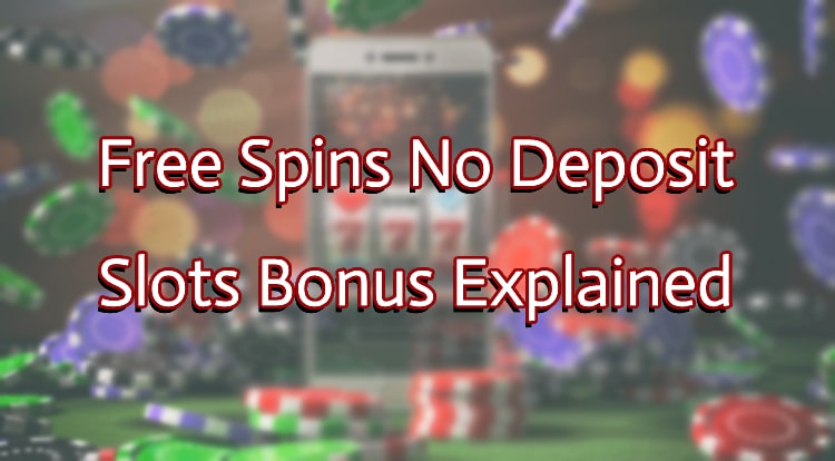 Free Spins No Deposit Slots Bonus Explained