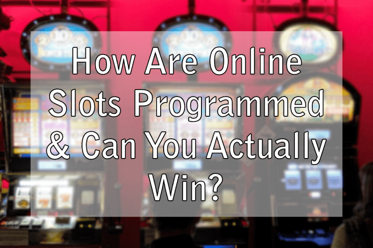 How Are Online Slots Programmed & Can You Actually Win?
