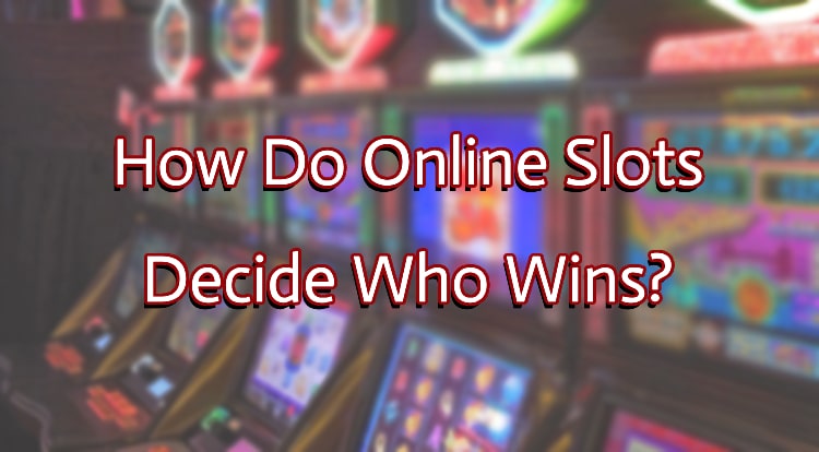 How Do Online Slots Decide Who Wins?