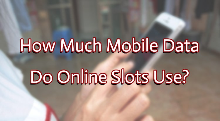 How Much Mobile Data Do Online Slots Use?