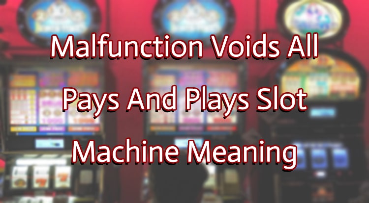 Malfunction Voids All Pays And Plays Slot Machine Meaning