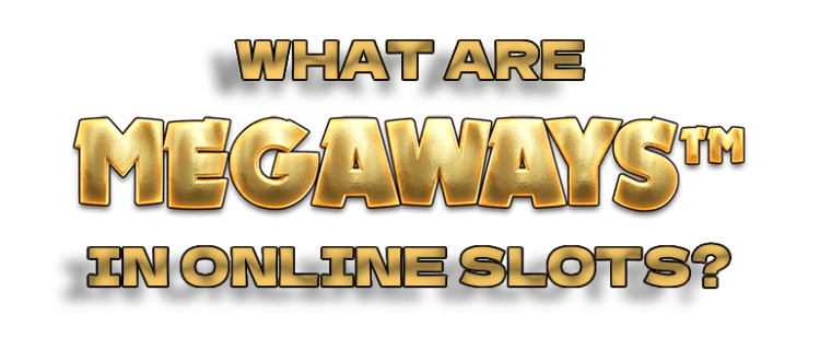 What Are Megaways In Online Slots?