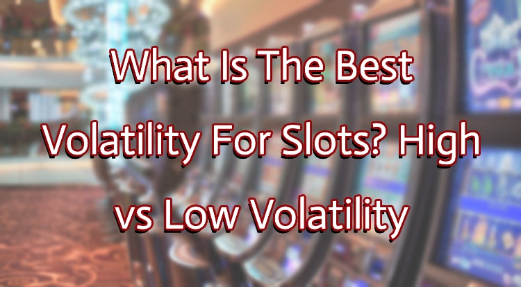 What Is The Best Volatility For Slots? High vs Low Volatility